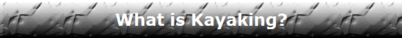 What is Kayaking?